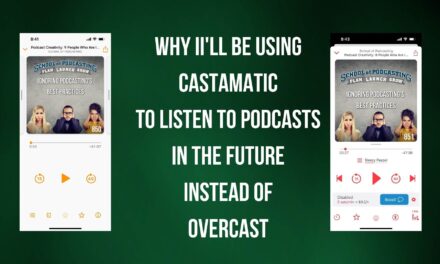 Why I’ll Be Moving from Overcast to Castamatic For Listening to Podcasts